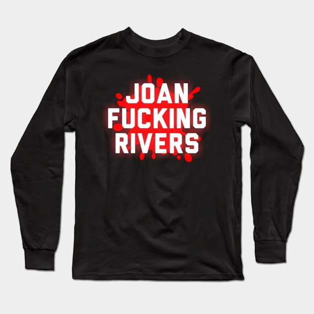 Joan Fucking Rivers Long Sleeve T-Shirt by joeysartworld